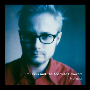 Emil Friis And The Absolute Believers - Mutineer